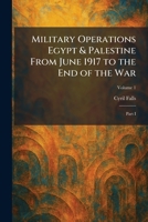 Military Operations Egypt & Palestine From June 1917 to the End of the War: Part I 1025714393 Book Cover