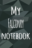 My Falconry Notebook: The perfect way to record your hobby - 6x9 119 page lined journal! 1695763254 Book Cover