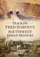 Tracking Fred Harvey's Southwest Indian Detours 1625451261 Book Cover