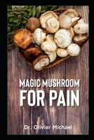Magic Mushroom for Pain B08P1M3DRP Book Cover