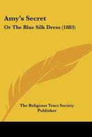 Amy's Secret: Or The Blue Silk Dress 1120145201 Book Cover