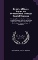 Reports of Cases Argued and Determined in the High Court of Chancery: Principally Between the Years 1660 and 1706, But Including Some Earlier Decrees ... On the Equity Side of the Court of Exchequer 1340994623 Book Cover
