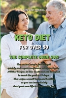 Keto Diet for Over 50 The Complete Guide 2021: The easiest way to lose weight quickly and regain confidence with your body. All the Recipes in this Cookbook are designed to reach the goal in 19 days.  1802167285 Book Cover