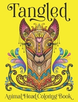 Tangled Animal Head Coloring Book: Fantasy Mandala Colouring Book Fabulous Images To Free Your Mind B08XGSTR7L Book Cover