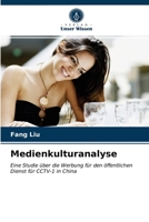 Medienkulturanalyse: Eine Studie über die Werbung für den öffentlichen Dienst für CCTV-1 in China 6202781513 Book Cover