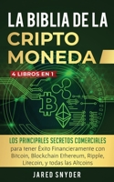 La Biblia Dela Criptomoneda: 4 Libros en 1: Los Principales Secretos Comerciales para tener Exito Financieramente con Bitcoin, Blockchain Ethereum, ... y todas las Altcoins 1647770904 Book Cover