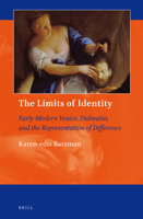 The Limits of Identity: Early Modern Venice, Dalmatia, and the Representation of Difference 9004331506 Book Cover
