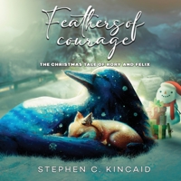 Feathers of Courage: The Christmas Tale of Rory and Felix 1088146805 Book Cover