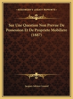 Sur Une Question Non Prevue De Possession Et De Propriete Mobiliere 1276721358 Book Cover