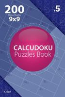 Calcudoku - 200 Master Puzzles 9x9 (Volume 5) 1982075015 Book Cover