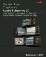 Realistic Asset Creation with Adobe Substance 3D: Create materials, textures, filters, and 3D models using Substance 3D Painter, Designer, and Stager 1803233400 Book Cover