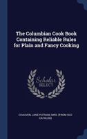 The Columbian Cook Book Containing Reliable Rules for Plain and Fancy Cooking 3744791815 Book Cover
