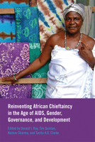 Reinventing African Chieftaincy in the Age of AIDS, Gender, Governance, and Development 1552384985 Book Cover