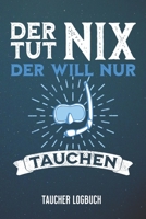 Taucher Logbuch: 110 A5 Seiten - zum festhalten der Erlebnisse - Der tut nix 1651364869 Book Cover