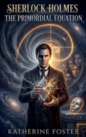 Sherlock Holmes - The Primordial Equation (Sherlock Holmes - Mirror of Justice) B0H6NH5PYF Book Cover
