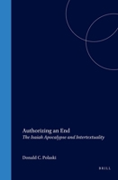 Authorizing an End: The Isaiah Apocalypse and Intertextuality 9004116079 Book Cover