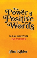 The Power of Positive Words: 90 Day Makeover For Your Life 1719361312 Book Cover