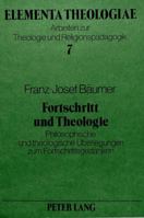Fortschritt Und Theologie: Philosophische Und Theologische Ueberlegungen Zum Fortschrittsgedanken 3820456074 Book Cover