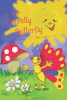 The Friendly Butterfly: A heart-warming tale of sharing, understanding differences, keeping a positive attitude and learning to count numbers. 1796790400 Book Cover