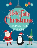 "Holly Jolly Christmas" Coloring Book For Kids: Fun Christmas Gift for Children of All Ages - 50 Cute Coloring Pages with Santa and Friends! B08P3QVTQ2 Book Cover