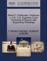 Alfred F. Chittenden, Petitioner v. U.S. U.S. Supreme Court Transcript of Record with Supporting Pleadings 1270661701 Book Cover