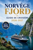 NORVÉGE FJORD GUIDE DE CROISIÈRE 2026 - 2027: Excursions à terre, escales portuaires, itinéraires panoramiques et conseils pour faire ses bagages à Bergen, Geiranger et Flåm (French Edition) B0H7NQCLVZ Book Cover