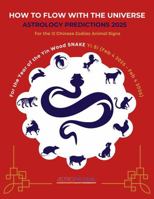 How to Flow With the Universe: Astrology Predictions 2025 Year of the Snake for The 12 Chinese Zodiac Animal Signs B0DPV3KNKL Book Cover