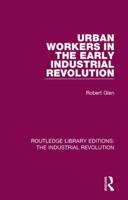 Urban Workers in the Early Industrial Revolution 1138706353 Book Cover