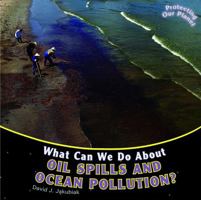 What Can We Do about Oil Spills and Ocean Pollution? 1448849829 Book Cover