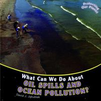 What Can We Do about Oil Spills and Ocean Pollution? 1448851122 Book Cover