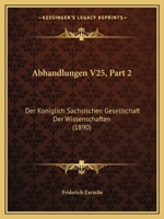 Abhandlungen V25, Part 2: Der Koniglich Sachsischen Gesellschaft Der Wissenschaften (1890) 1160882002 Book Cover