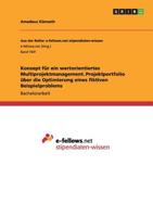 Konzept f�r ein wertorientiertes Multiprojektmanagement. Projektportfolio �ber die Optimierung eines fiktiven Beispielproblems 3668090017 Book Cover