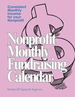 Nonprofit Monthly Fundraising Calendar: A 12-month plan to generate consistent income for your nonprofit B0G5Z145X4 Book Cover