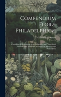 Compendium Floræ Philadelphicæ: Containing a Description of the Indigenous and Naturalized Plants Found Within a Circuit of ten Miles Around Philadelphia 1021159921 Book Cover