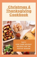 Christmas & Thanksgiving Cookbook: Tasty Low Carb Holiday Recipes For The Festive Season B08RH2C6KW Book Cover