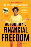 Your Journey to Financial Freedom: A Step-by-Step Guide to Achieving Wealth and Happiness?Navigate the Complexities of Personal Finance and Debt Management to Attain True Financial Literacy 1335001697 Book Cover