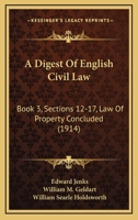 A Digest Of English Civil Law: Book 3, Sections 12-17, Law Of Property Concluded 1164524305 Book Cover