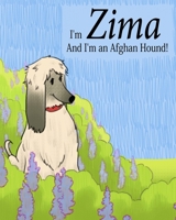 I'm Zima and I'm an Afghan Hound!: The Adventures of Zima, the Afghan Hound. B0F7FPWPHX Book Cover