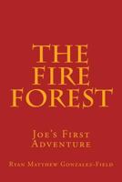 The Fire Forest: Joe's First Adventure 1500773859 Book Cover