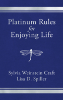 Platinum Rules for Enjoying Life 163698214X Book Cover
