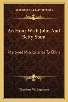 An Hour with John and Betty Stam: Martyred Missionaries to China 1430458984 Book Cover
