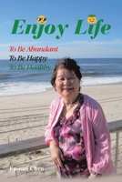 Enjoy Life: To Be Abundant, To Be Happy, To Be Healthy 1669852644 Book Cover