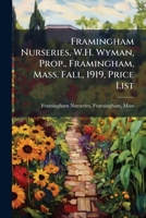 Framingham nurseries, W.H. Wyman, prop., Framingham, Mass. Fall, 1919, price list 1172065616 Book Cover