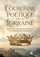 Couronne poétique de la Lorraine: Une anthologie de vers lorrains célébrant l'histoire et la culture de la région. (French Edition) B0GYC843WV Book Cover