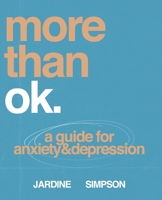 More Than Ok: A Guide for Anxiety and Depression 1695671279 Book Cover