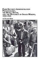 Farm Security Administration Photography, the Rural South, and the Dynamics of Image-Making 1935-1943 0773408029 Book Cover