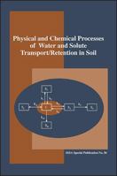 Physical and Chemical Processes of Water and Solute Transport/Retention in Soils (S S S a Special Publication) 0891188355 Book Cover
