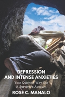 Depression and Intense Anxieties Your Quickest Way Out: A Survivor's Account 6218153010 Book Cover