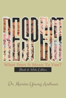 RESPECT What Does It Mean To You?: Black & White Version B0875VXLK8 Book Cover