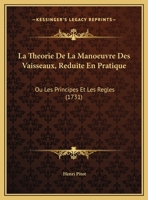 La Theorie De La Manoeuvre Des Vaisseaux, Reduite En Pratique: Ou Les Principes Et Les Regles 1104985195 Book Cover